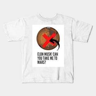 Elon Musk! Can you take me to Mars? Kids T-Shirt